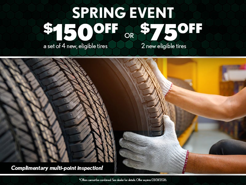 SPRING EVENT
$150 OFF A SET OF 4 NEW, ELIGIBLE TIRES